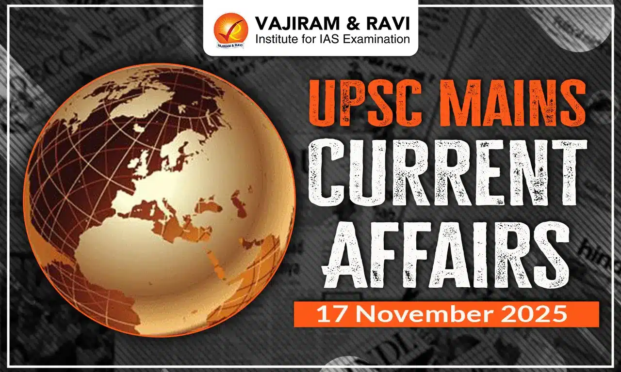 UPSC Mains Current Affairs for 17 November 2025