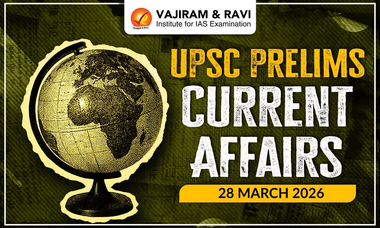 UPSC Prelims Current Affairs for 28 March 2026