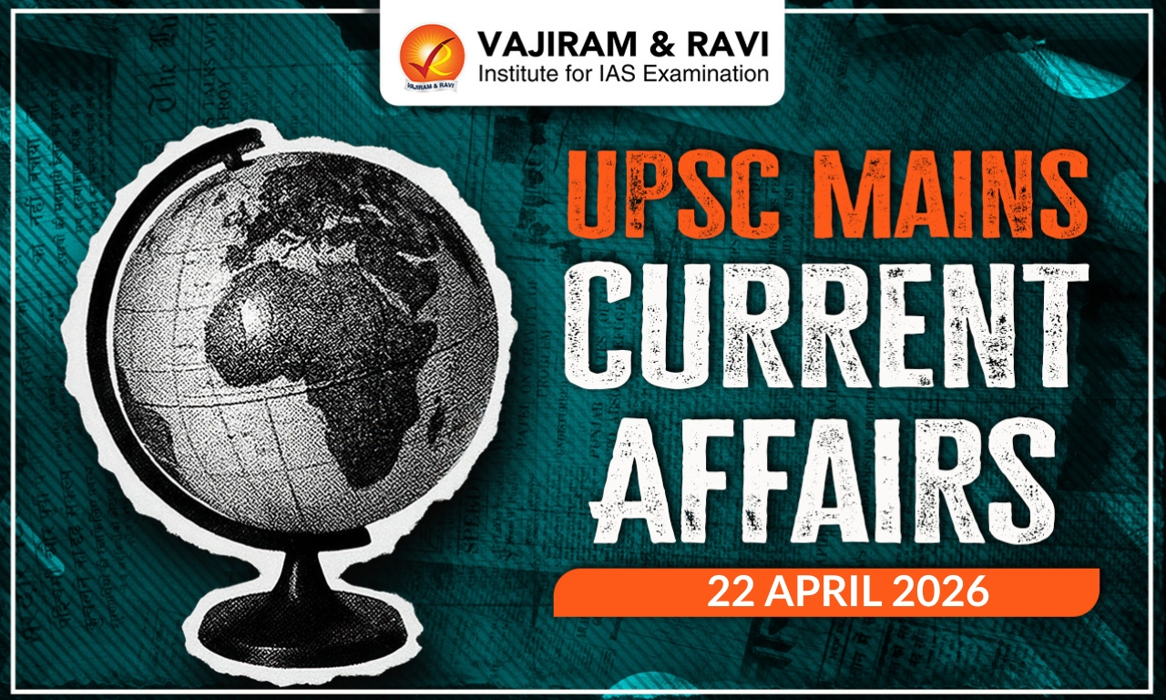 UPSC Mains Current Affairs for 22 April 2026