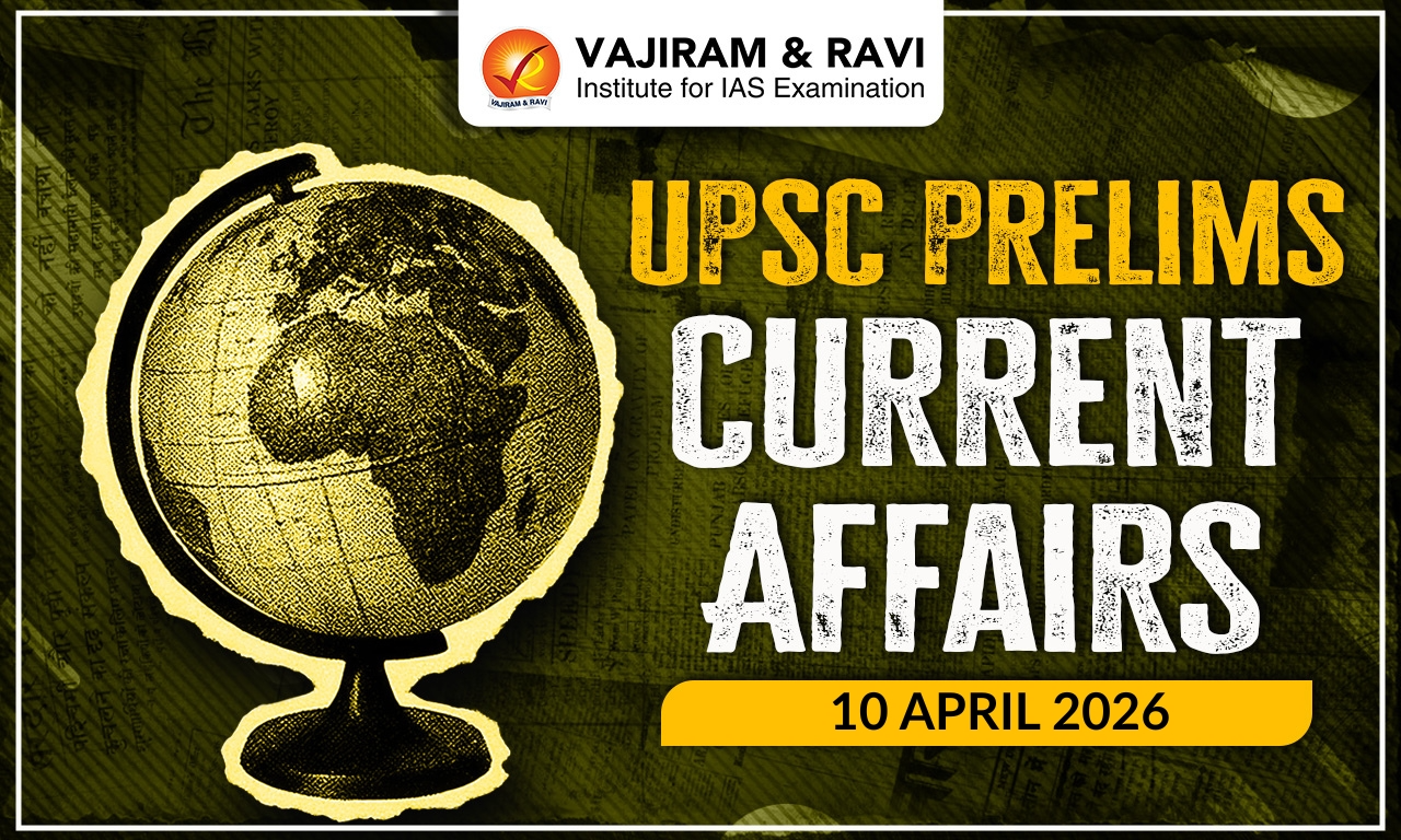 UPSC Prelims Current Affairs for 10 April 2026