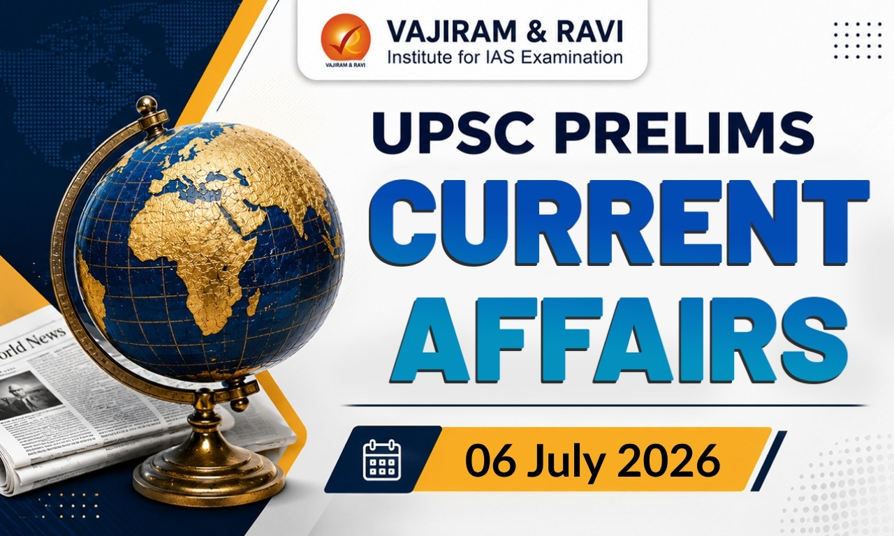 UPSC Prelims Current Affairs for 6 July 2026