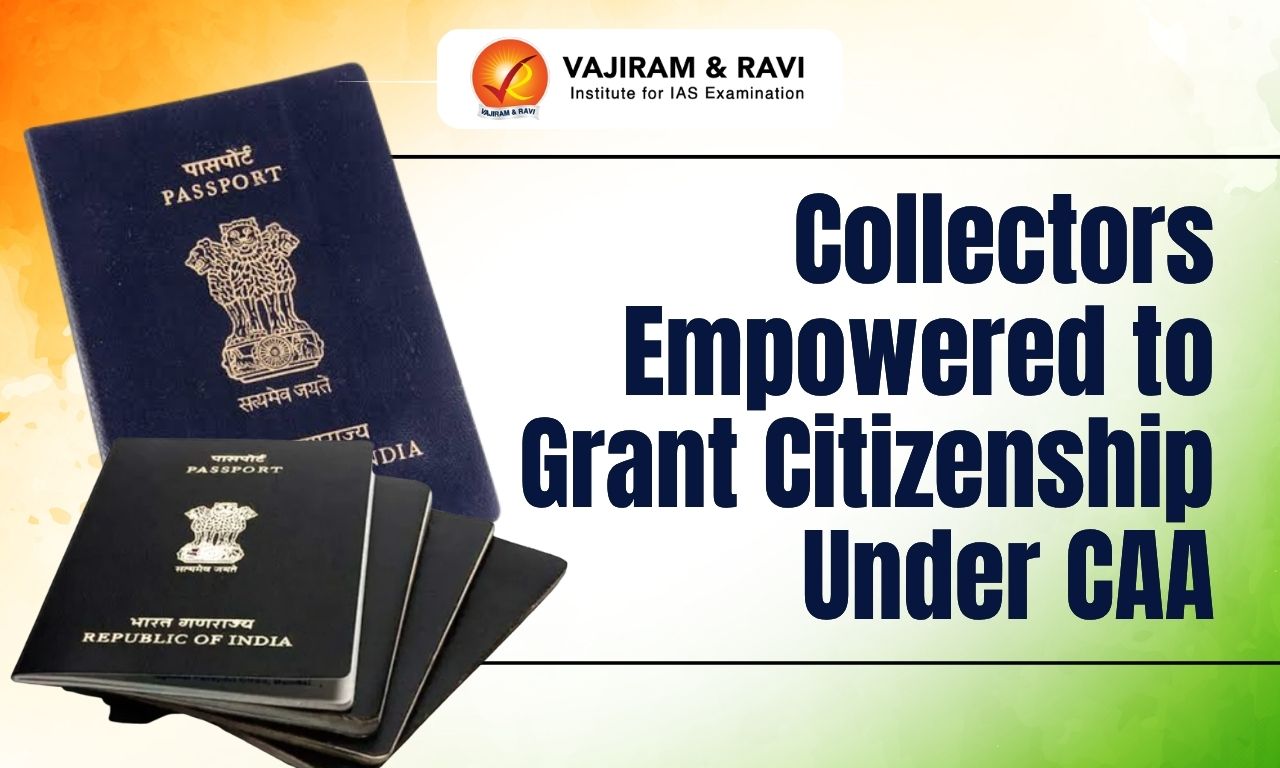 Collectors Empowered to Grant Citizenship Under CAA