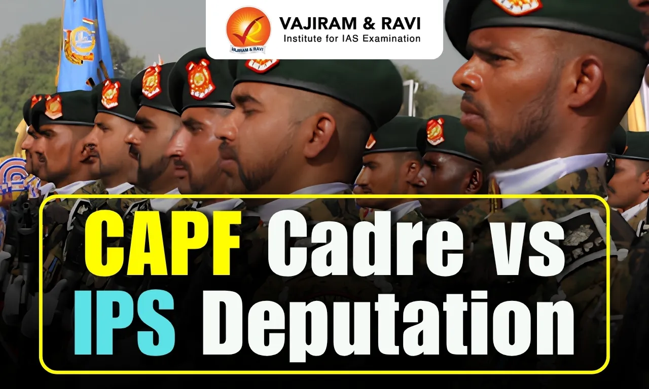 CAPF Cadre vs IPS Deputation