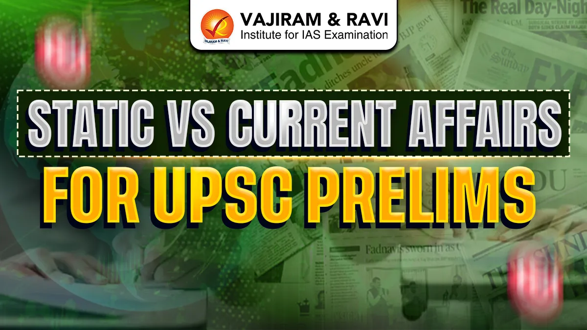Static vs Current Affairs for UPSC Prelims